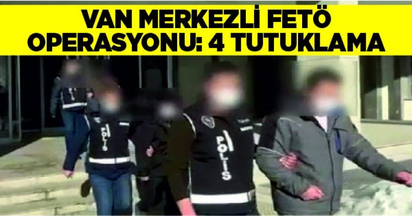 Van merkezli FETÖ operasyonu: 4 tutuklama