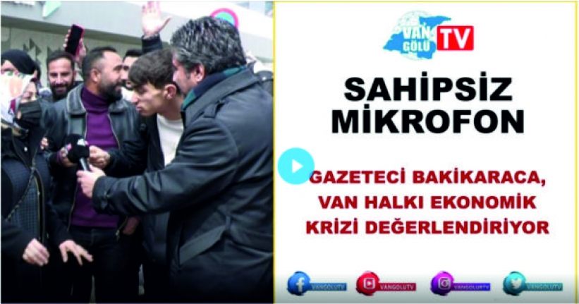 Sahipsiz Mikrofon 44. Bölüm: Van halkı ekonomik krizi değerlendiriyor