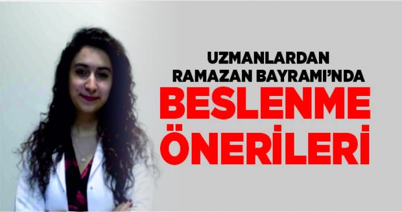 Uzmanlardan Ramazan Bayramı’nda beslenme önerileri