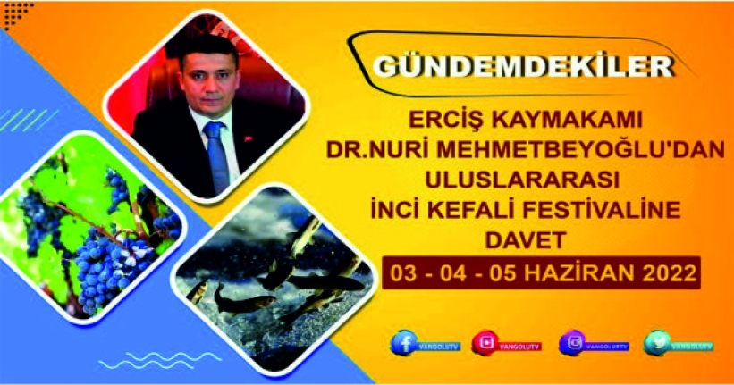 Gündemdenkiler 35. Bölüm: Erciş Kaymakamı Mehmetbeyoğlu’dan İnci Kefali Festivaline davet