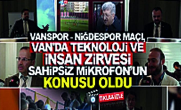 Sahipsiz Mikrofon 49. Bölüm: Vanspor ve Niğdespor Maçı, Van’da Teknoloji ve İnsan Zirvesi
