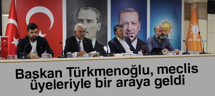 Başkan Türkmenoğlu, meclis üyeleriyle bir araya geldi