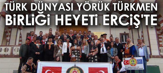 Türk Dünyası Yörük Türkmen Birliği heyeti Erciş