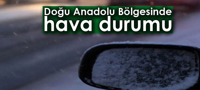 Doğu Anadolu Bölgesinde hava durumu