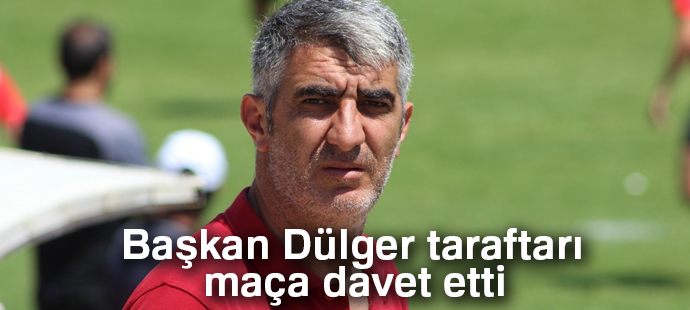 Başkan Dülger taraftarı maça davet etti