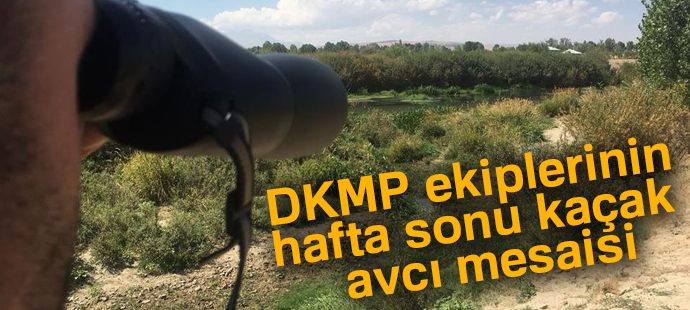 DKMP ekiplerinin hafta sonu kaçak avcı mesaisi