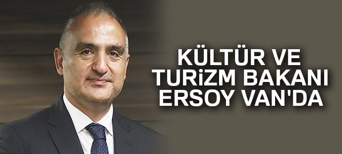Kültür ve Turizm Bakanı Ersoy Van