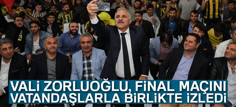 Vali Zorluoğlu, final maçını vatandaşlarla birlikte izledi