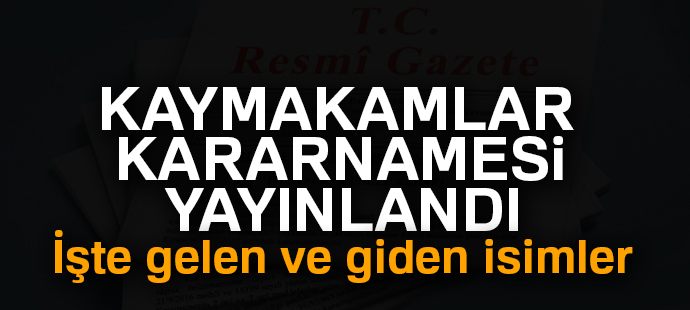 Vali yardımcıları ve kaymakamlar kararnamesi çıktı