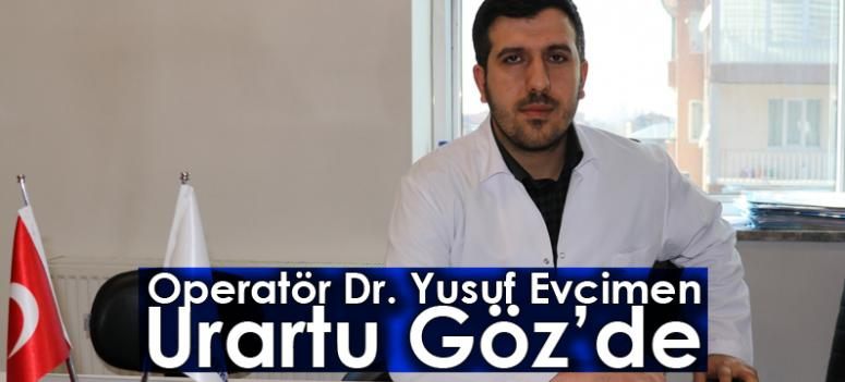 Operatör Dr. Yusuf Evcimen Urartu Göz