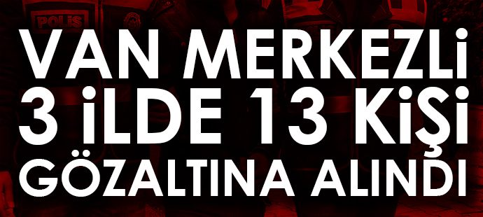 Van merkezli 3 ilde kaçakçılık yaptığı belirlenen 18 kişi gözaltında