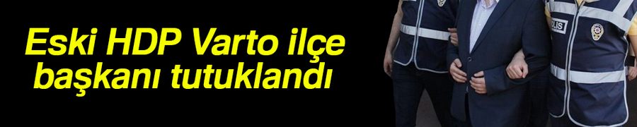 Eski HDP Varto ilçe başkanı tutuklandı