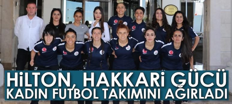 Hilton, Hakkari Gücü Kadın Futbol Takımını ağırladı