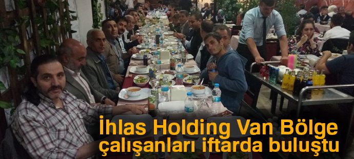 İhlas Holding Van Bölge çalışanları iftarda buluştu
