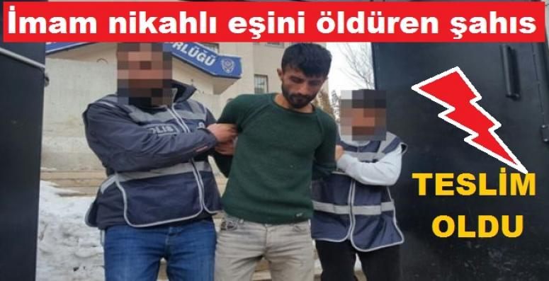 İmam nikahlı eşini öldüren şahıs polise teslim oldu