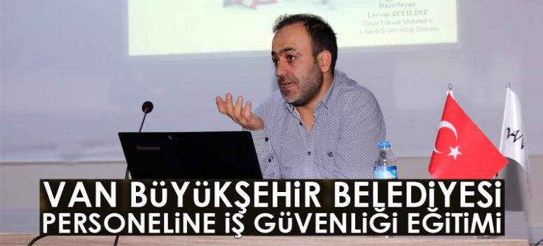 Van Büyükşehir Belediyesi personeline iş güvenliği eğitimi