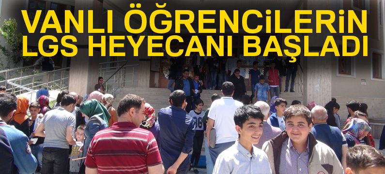 Vanlı öğrencilerin LGS heyecanı başladı