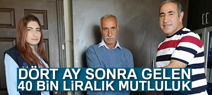 Dört ay sonra gelen 40 bin liralık mutluluk