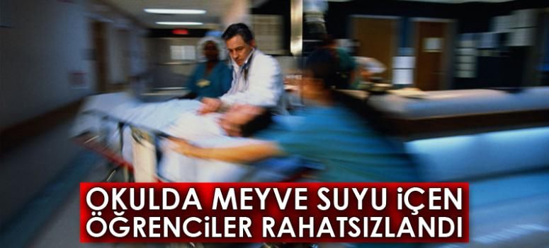 Okulda meyve suyu içen öğrenciler rahatsızlandı