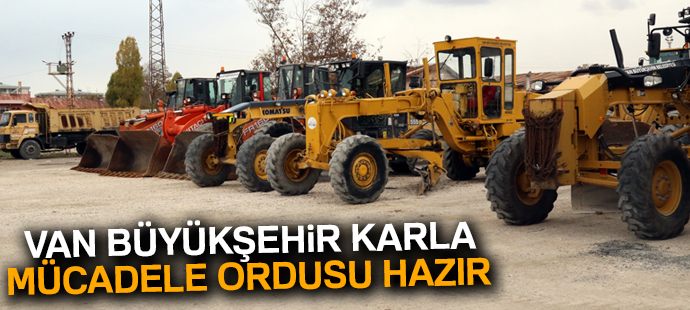 Van Büyükşehir Belediyesinin karla mücadele ordusu hazır
