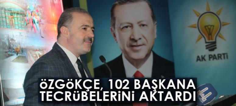 Özgökçe, 102 başkana tecrübelerini aktardı