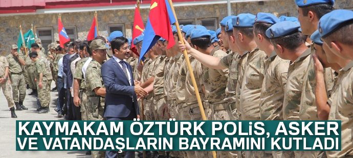 Kaymakam Öztürk polis, asker ve vatandaşların bayramını kutladı