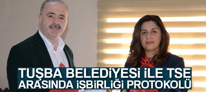 Tuşba Belediyesi ile TSE arasında işbirliği protokolü