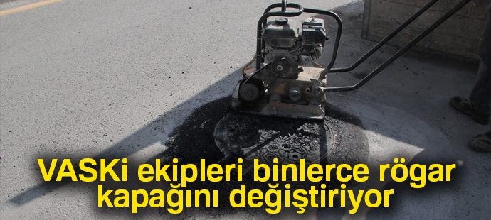 VASKİ ekipleri binlerce rögar kapağını değiştiriyor