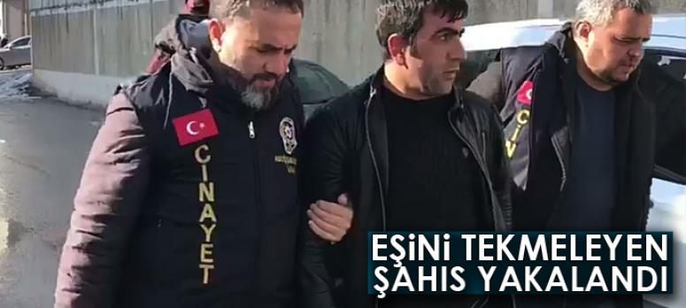 Eşini tekmeleyen şahıs yakalandı