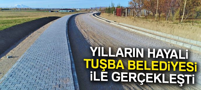 Yılların hayali Tuşba Belediyesi ile gerçekleşti