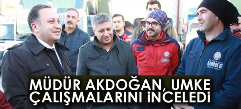 Müdür Akdoğan, UMKE çalışmalarını inceledi 