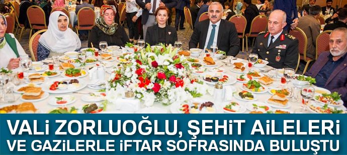 Vali Zorluoğlu, şehit aileleri ve gazilerle iftar sofrasında buluştu