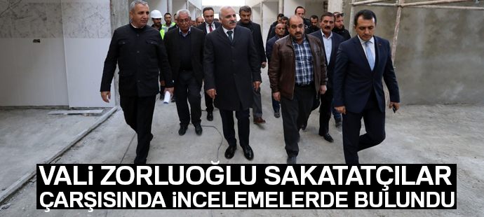 Vali Zorluoğlu, Sakatatçılar Çarşısında incelemelerde bulundu
