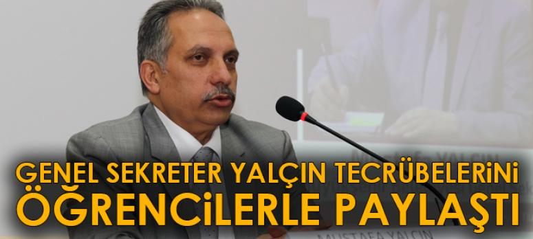 Genel Sekreter Yalçın, tecrübelerini öğrencilerle paylaştı