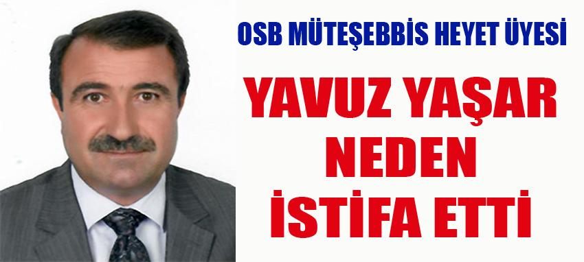 OSB Müteşebbis Heyet Üyesi Yavuz Yaşar Neden İstifa Etti?