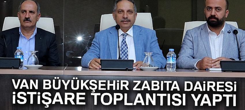 Van Büyükşehir Zabıta Dairesi istişare toplantısı yaptı