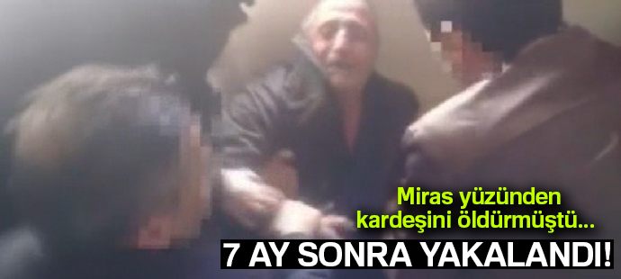 Cinayet zanlısı 7 ay sonra yakalandı