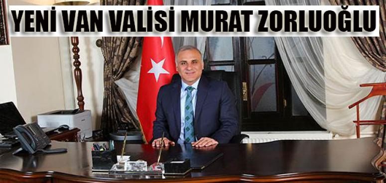 Van Valiliğine Murat Zorluoğlu atandı